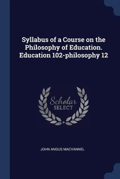 Paperback Syllabus of a Course on the Philosophy of Education. Education 102-philosophy 12 Book