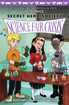 Science Fair Crisis DC Comics: Secret Hero Society, #4) - Book #4 of the DC Comics: Secret Hero Society