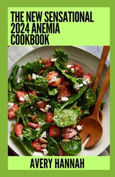 Paperback The New Sensational 2024 Anemia Cookbook: Essential Guide With 100+ Healthy Recipes Book