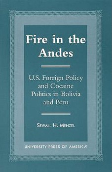 Paperback Fire in the Andes: U.S. Foreign Policy and Cocaine Politics in Bolivia and Peru Book
