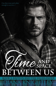 Time and Space Between Us - Book #2 of the Kaitlyn and the Highlander