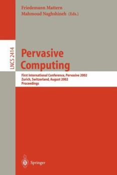 Paperback Pervasive Computing: First International Conference, Pervasive 2002, Zürich, Switzerland, August 26-28, 2002. Proceedings Book