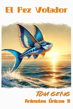 Historias para Dormir para Niños:El Pez Volador: Animales Únicos 8 (Spanish Edition)