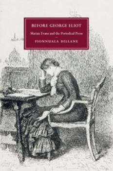 Before George Eliot: Marian Evans and the Periodical Press - Book  of the Cambridge Studies in Nineteenth-Century Literature and Culture