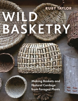 Hardcover Wild Basketry: Making Baskets and Natural Cordage from Foraged Plants Book