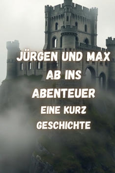 Paperback Jürgen und Max Ab ins Abenteuer: Eine Kurz Geschichte [German] Book