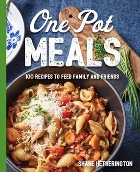 Hardcover One Pot Meals: Over 100 Recipes to Feed Family and Friends Book