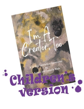 Paperback I'm A Creator, Too Children's Version: A 31 Day Interactive Devotional for Kids Book