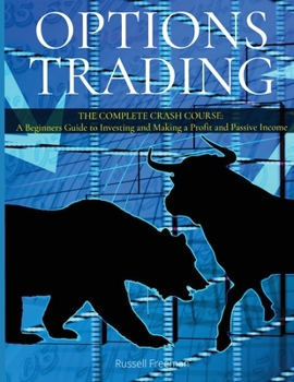 Paperback Options Trading: THE COMPLETE CRASH COURSE: A Beginners Guide to Investing and Making a Profit and Passive Income [Large Print] Book