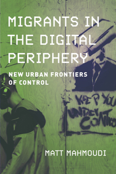 Hardcover Migrants in the Digital Periphery: New Urban Frontiers of Control Book