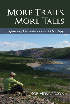 Paperback More Trails, More Tales: Exploring Canada's Travel Heritage Book