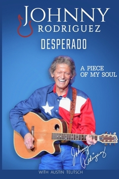 Paperback Johnny Rodriguez Desperado: A Piece of My Soul Book