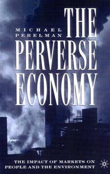 Hardcover The Perverse Economy: The Impact of Markets on People and the Environment Book