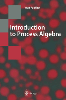 Introduction to Process Algebra (Texts in Theoretical Computer Science: An EATCS)