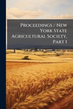 Paperback Proceedings / New York State Agricultural Society, Part 1 Book