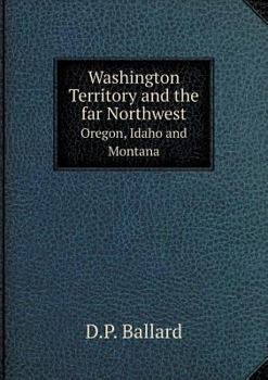 Paperback Washington Territory and the far Northwest Oregon, Idaho and Montana Book