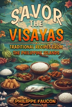 Savor the Visayas: Traditional Recipes from the Philippine Islands