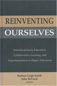 Hardcover Reinventing Ourselves: Interdisciplinary Education, Collaborative Learning, and Experimentation in Higher Education Book