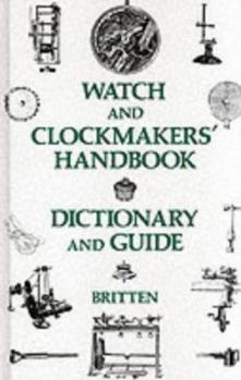 Hardcover Watch and Clockmaker's Handbook, Dictionary and Guide Book