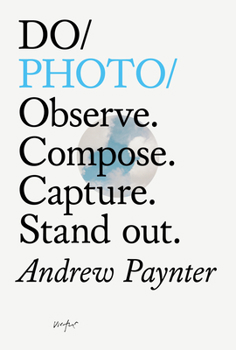 Paperback Do Photo: Observe. Compose. Capture. Stand Out. Book