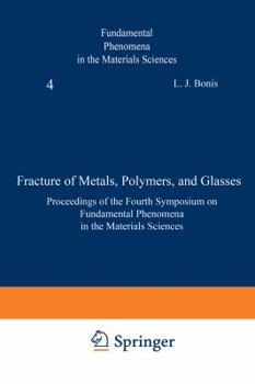 Paperback Fracture of Metals, Polymers, and Glasses: Proceedings of the Fourth Symposium on Fundamental Phenomena in the Materials Sciences Book