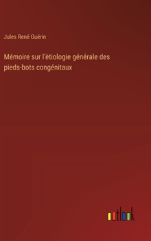Mémoire sur l'ètiologie générale des pieds-bots congénitaux (French Edition)