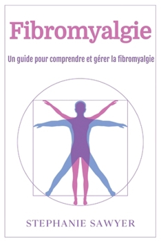 Paperback Fibromyalgie: Un guide pour comprendre et gérer la fibromyalgie [French] Book