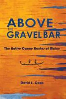 Paperback Above the Gravel Bar: The Native Canoe Routes of Maine Book