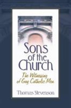 Hardcover Sons of the Church: The Witnessing of Gay Catholic Men Book