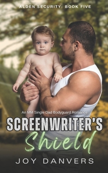 Screenwriter's Shield: An MM Single Dad Bodyguard Romance (Alden Security) - Book #5 of the Alden Security