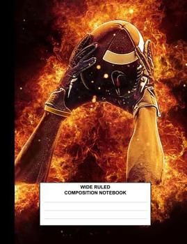 Composition Book: Football Flames, Composition Book for School, Wide Ruled,100 Pages, for School Student/Teacher