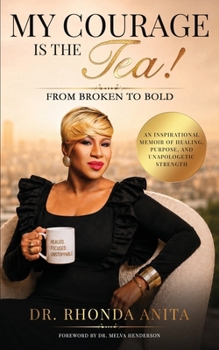 Paperback My Courage is the Tea: From Broken to Bold Book