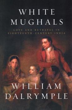 Hardcover White Mughals: Love and Betrayal in Eighteenth-Century India Book