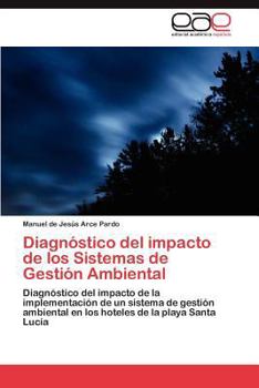 Diagnóstico del impacto de los Sistemas de Gestión Ambiental: Diagnóstico del impacto de la implementación de un sistema de gestión ambiental en los hoteles de la playa Santa Lucía