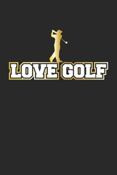 Love Golf: Notebook, Journal for Golf Players gift idea dot grid 6x9 120 pages