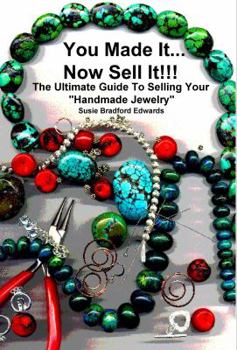 Perfect Paperback You Made It, Now Sell It (The Ultimate Guide To Selling Your Handmade Jewelry) (Spanish, French, Italian, German, Japanese, Russian, Ukrainian, Chinese, ... Gujarati, Bengali and Korean Edition) Book