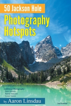 Paperback 50 Jackson Hole Photography Hotspots: A Guide for Photographers and Wildlife Enthusiasts Book