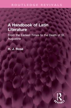 A Handbook of Latin Literature: From the Earliest Times to the Death of St. Augustine