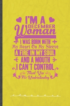 Paperback I'm a December Woman I Was Born with My Heart on My Sleeve a Fire in My Soul and a Mouth I Can't Control Thank You for Understanding: Funny Daughter M Book