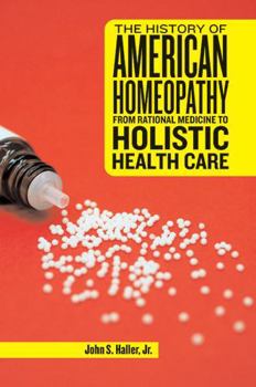 Paperback The History of American Homeopathy: From Rational Medicine to Holistic Health Care Book
