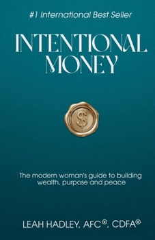 Intentional Money: The Modern Woman’s Guide to Building Wealth, Purpose, and Peace