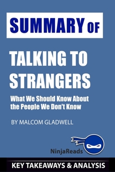Paperback Summary of Talking to Strangers: What We Should Know about the People We Don't Know by Malcolm Gladwell: Key Takeaways & Analysis Included Book
