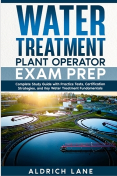 Paperback Water Treatment Plant Operator Exam Prep: Complete Study Guide with Practice Tests, Certification Strategies, and Key Water Treatment Fundamentals Book