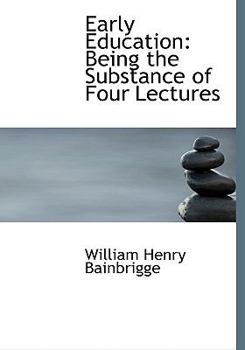 Paperback Early Education: Being the Substance of Four Lectures (Large Print Edition) [Large Print] Book