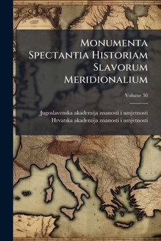 Paperback Monumenta Spectantia Historiam Slavorum Meridionalium; Volume 30 Book