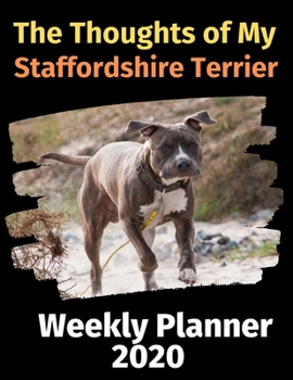 Paperback The Thoughts of My Staffordshire Terrier: Weekly Planner 2020 Book
