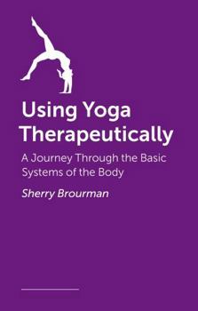 Paperback Using Yoga Therapeutically: A Journey Through the Basic Systems of the Body Book