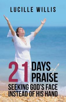 Hardcover 21 Days of Praise: Seeking God's Face Instead of His Hand Book
