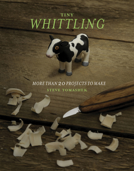 Paperback Tiny Whittling: More Than 20 Projects to Make Book
