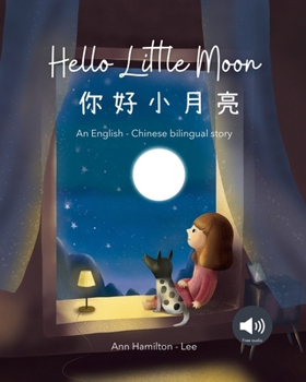 Paperback Hello Little Moon &#20320;&#22909;&#23567;&#26376;&#20142;: a bilingual Chinese bedtime story for kids: a bilingual Chinese bedtime story for kids [Chinese] Book